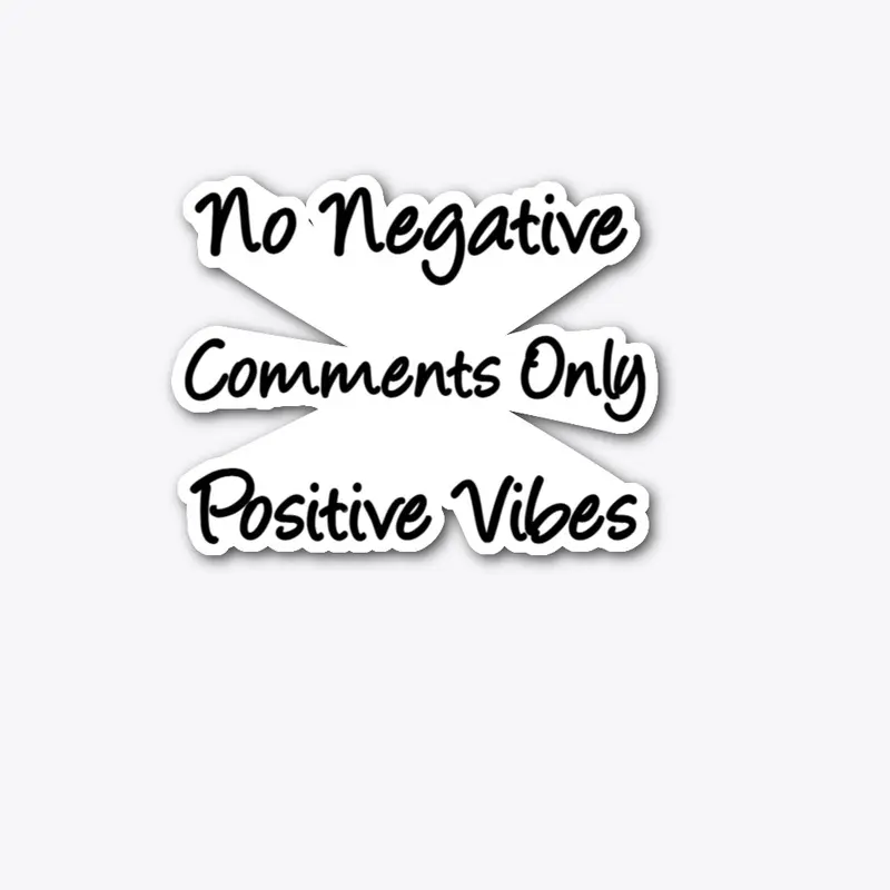 No Negative Comments Only Positive Vibes